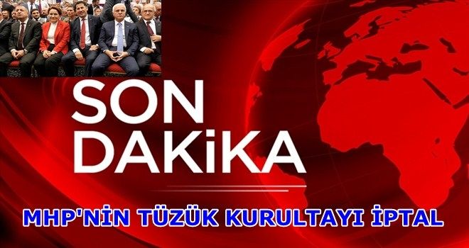 MHP´nin tüzük kurultayı iptal oldu
