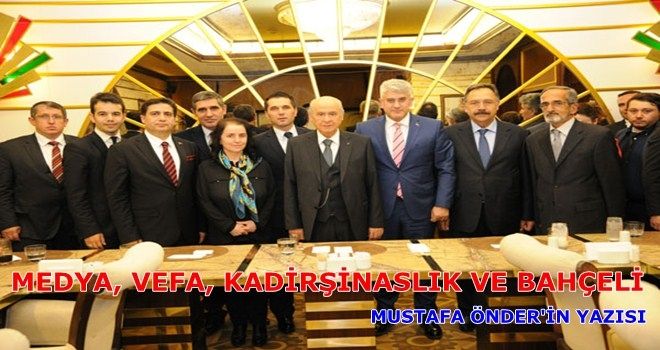 MEDYA, VEFA, KADİRŞİNASLIK VE BAHÇELİ?