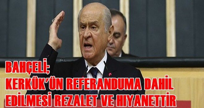 Bahçeli´den Kuzey Irak referandumuna tepki