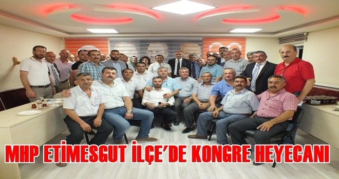 MHP ETİMESGUT İLÇE´DE KONGRE HEYECANI