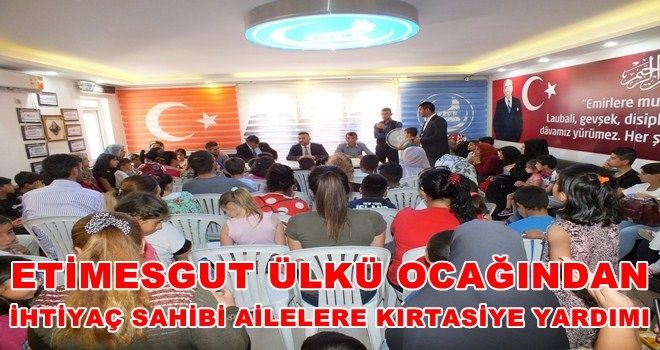 ETİMESGUT ÜLKÜ OCAKLARINDAN 100 AİLEYE EĞİTİM DESTEĞİ