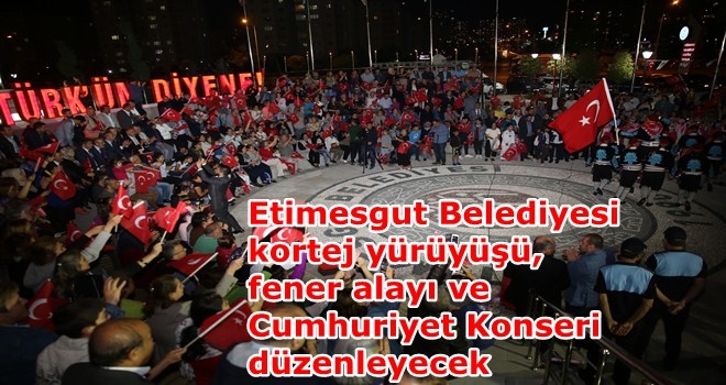 CUMHURİYET COŞKUSU ETİMESGUT´TA YAŞANACAK