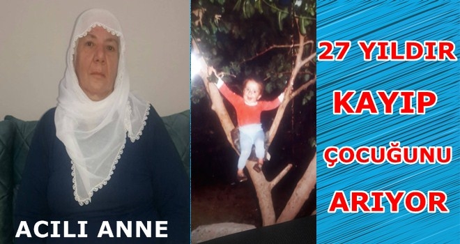 ACILI ANNENİN FERYADI ÇOCUĞUMU BULUN