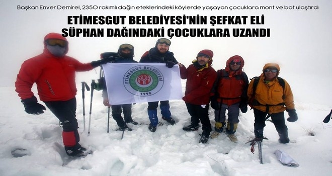ETİMESGUT BELEDİYESİ´NİN ŞEFKAT ELİ SÜPHAN DAĞI´NDAKİ ÇOCUKLARA UZANDI