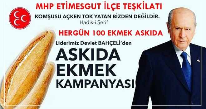 MHP ETİMESGUT İLÇE BAŞKANLIĞI ?ASKIDA EKMEK? UYGULAMASINA BAŞLADI