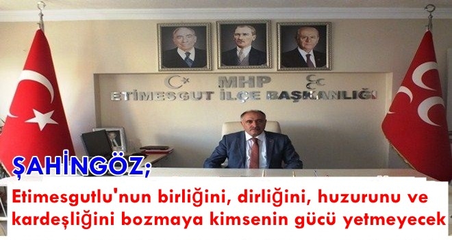 MHP Etimesgut İlçe Başkanı Halil Şahingöz´ün açıklaması