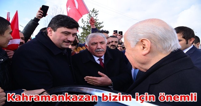 Bahçeli; Kahramankazan bizim için önemli, birlik ve beraberlik içinde çalışın