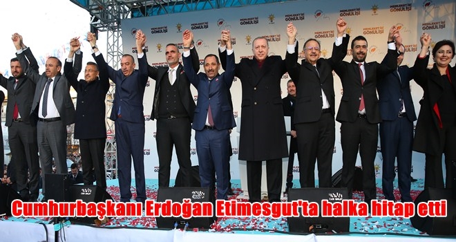 ERDOĞAN: ÖZHASEKİ BEY´E VE ENVER DEMİREL KARDEŞİME SAHİP ÇIKIN, FİRE VERMEYİN
