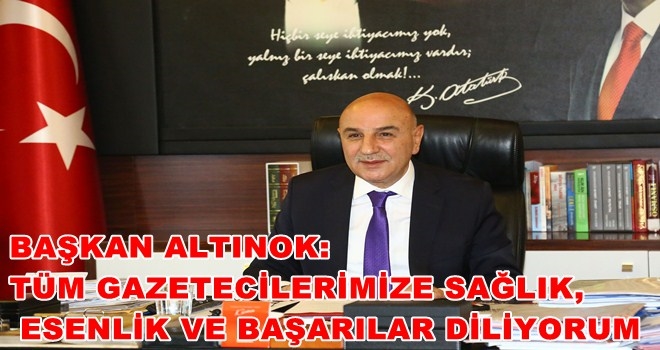 Turgut Altınok Çalışan Gazeteciler Günü dolayısıyla mesaj yayınladı.