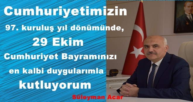 Süleyman Acar´ın 29 Ekim Cumhuriyet Bayramı Mesajı