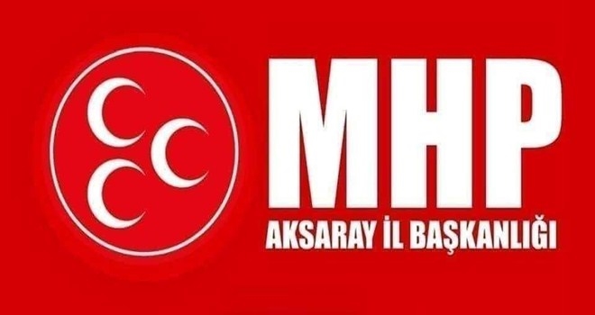 MİLLİYETÇİ HAREKET PARTİSİ AKSARAY İL BAŞKANLIĞI BASIN AÇIKLAMASI