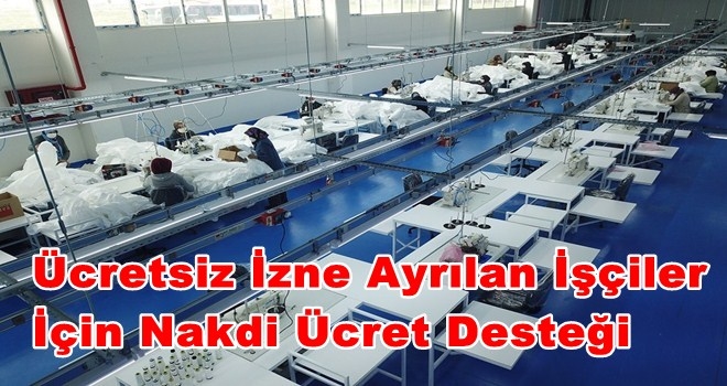 Ücretsiz İzne Ayrılan İşçiler İçin Nakdi Ücret Desteği Uygulaması Başvuruları Başladı 