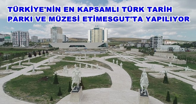 TÜRK TARİH PARKI VE MÜZESİ´NE TARİHÇİLERDEN TAM NOT