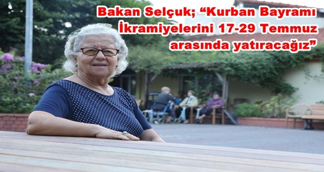   Emeklilerin Kurban Bayramı İkramiyeleri  17-29 Temmuz Arasında Yatacak