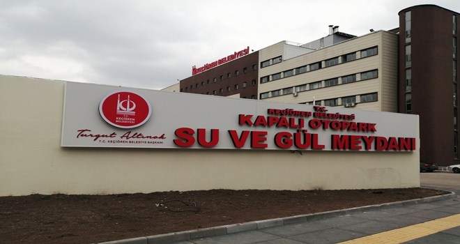 KEÇİÖREN´DE SU VE GÜL MEYDANI´NA KAPALI OTOPARK