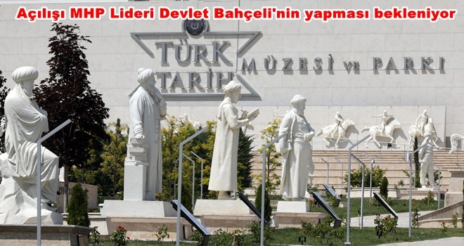 TÜRK TARİH MÜZESİ VE PARKI 29 AĞUSTOS´TA AÇILIYOR