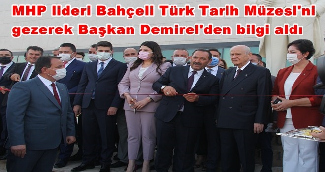 TÜRK TARİH MÜZESİNİN AÇILIŞINI BAHÇELİ YAPTI